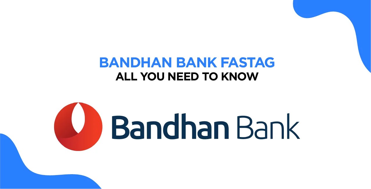 Bandhan Bank FASTag – Step-by-Step Guide to Apply & Use
