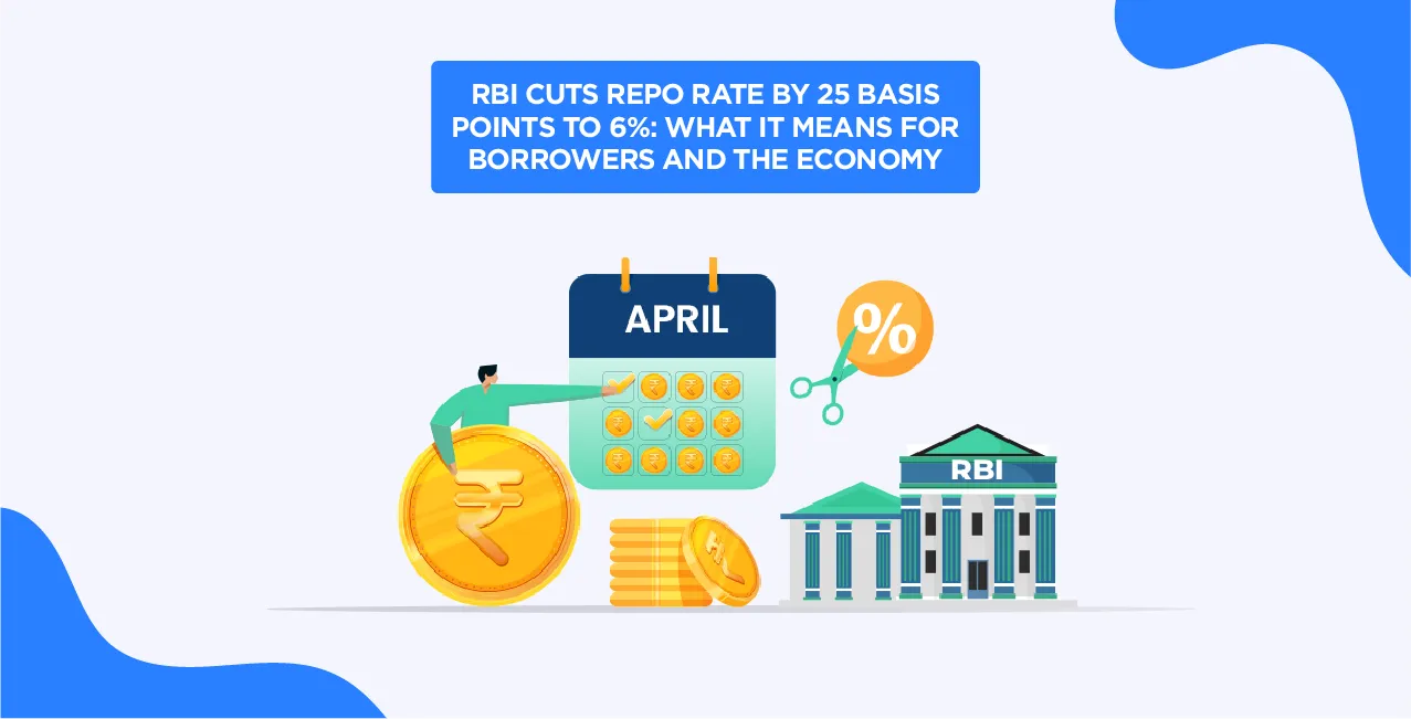 RBI Cuts Repo Rate by 25 Basis Points to 6% – Impact on Loans & Economy (April 2025)