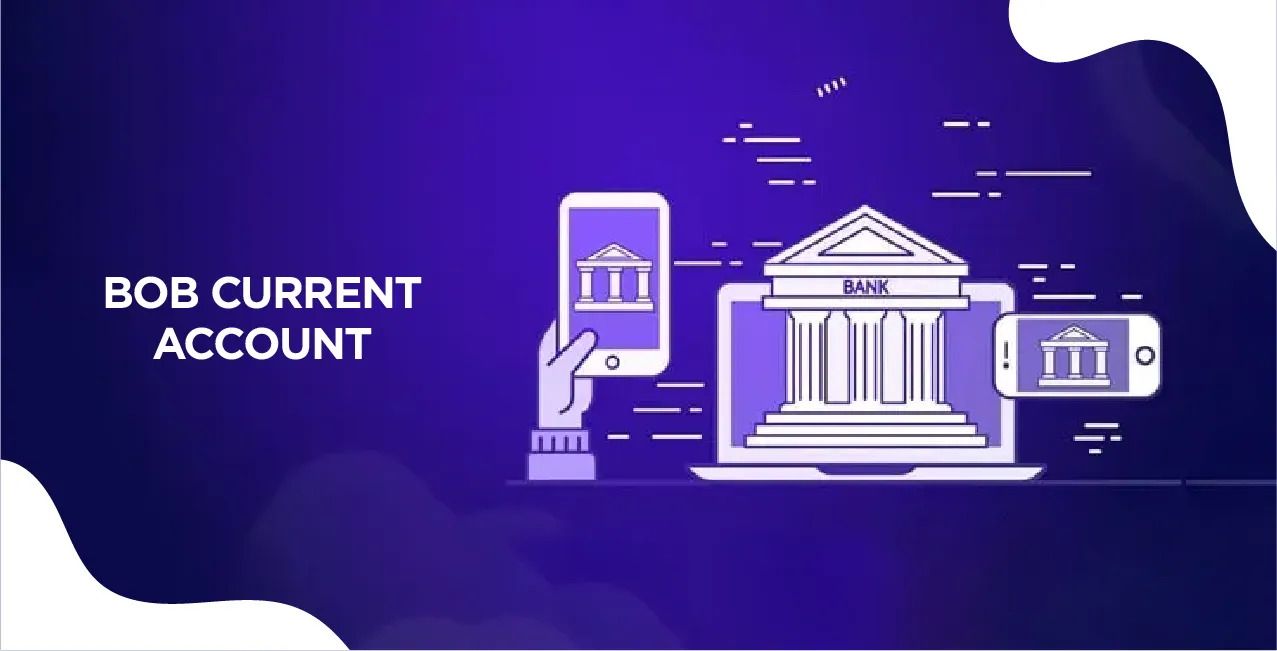 BOB Current Account – Complete Guide 2025 (Types, Features & Opening Process)