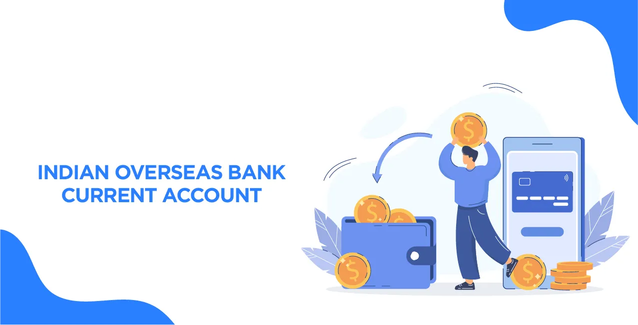 Indian Overseas Bank Current Account – Complete 2025 Guide to Features & Benefits