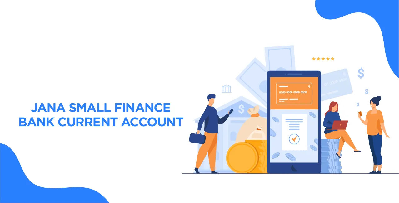 Jana Small Finance Bank Current Account – Complete 2025 Guide to Features & Benefits