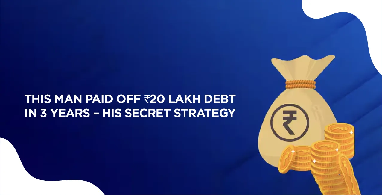 This Man Paid Off ₹20 Lakh Debt in 3 Years – His Secret Strategy