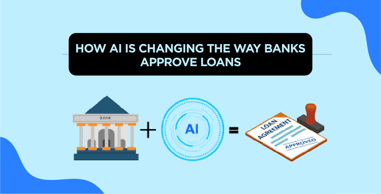 How AI Is Changing the Way Banks Approve Loans