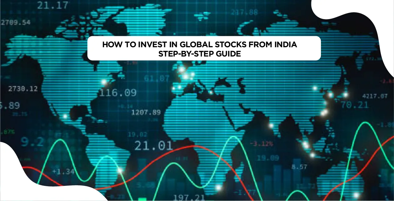 How to Invest in Global Stocks From India – Step-by-Step Guide