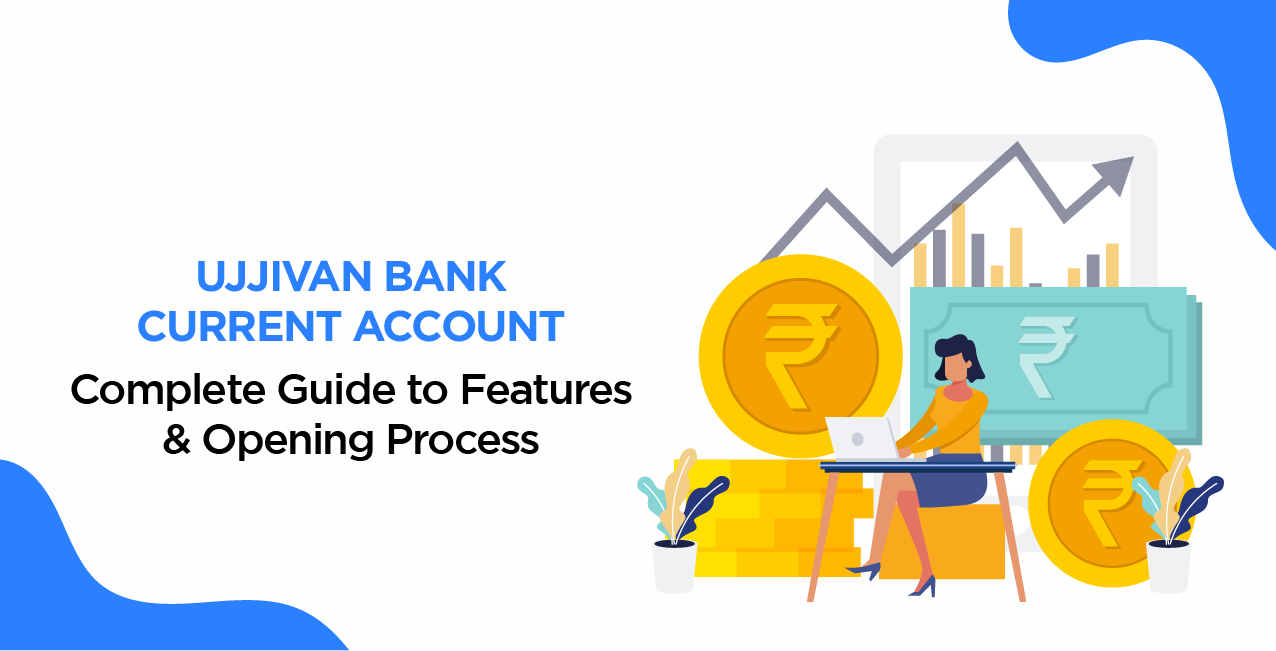 Ujjivan Bank Current Account – Complete Guide to Features & Opening Process