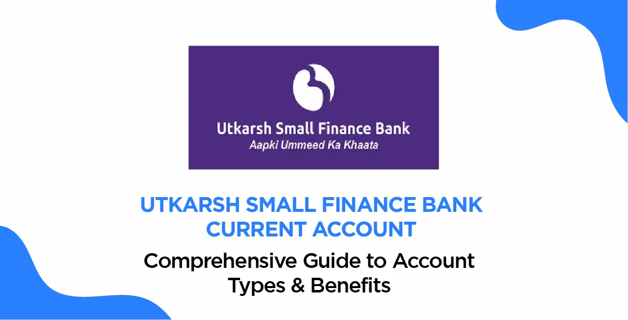 Utkarsh Small Finance Bank Current Account: Comprehensive Guide to Account Types & Benefits