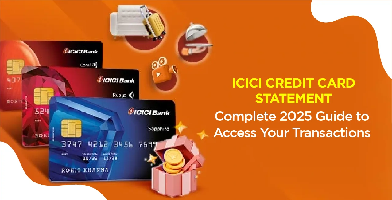 ICICI Credit Card Statement: Complete 2025 Guide to Access Your Transactions