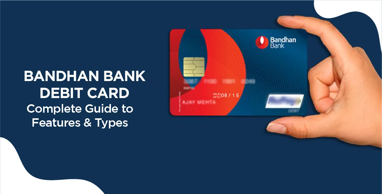 Bandhan Bank Debit Card – Complete Guide to Features & Types