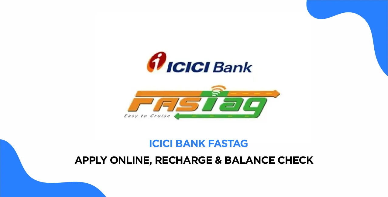 ICICI Bank FASTag – Apply Online, Recharge & Balance Check