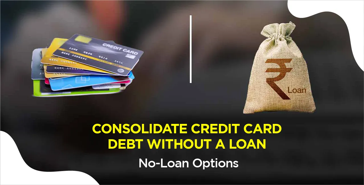 Consolidate Credit Card Debt Without a Loan – No-Loan Options