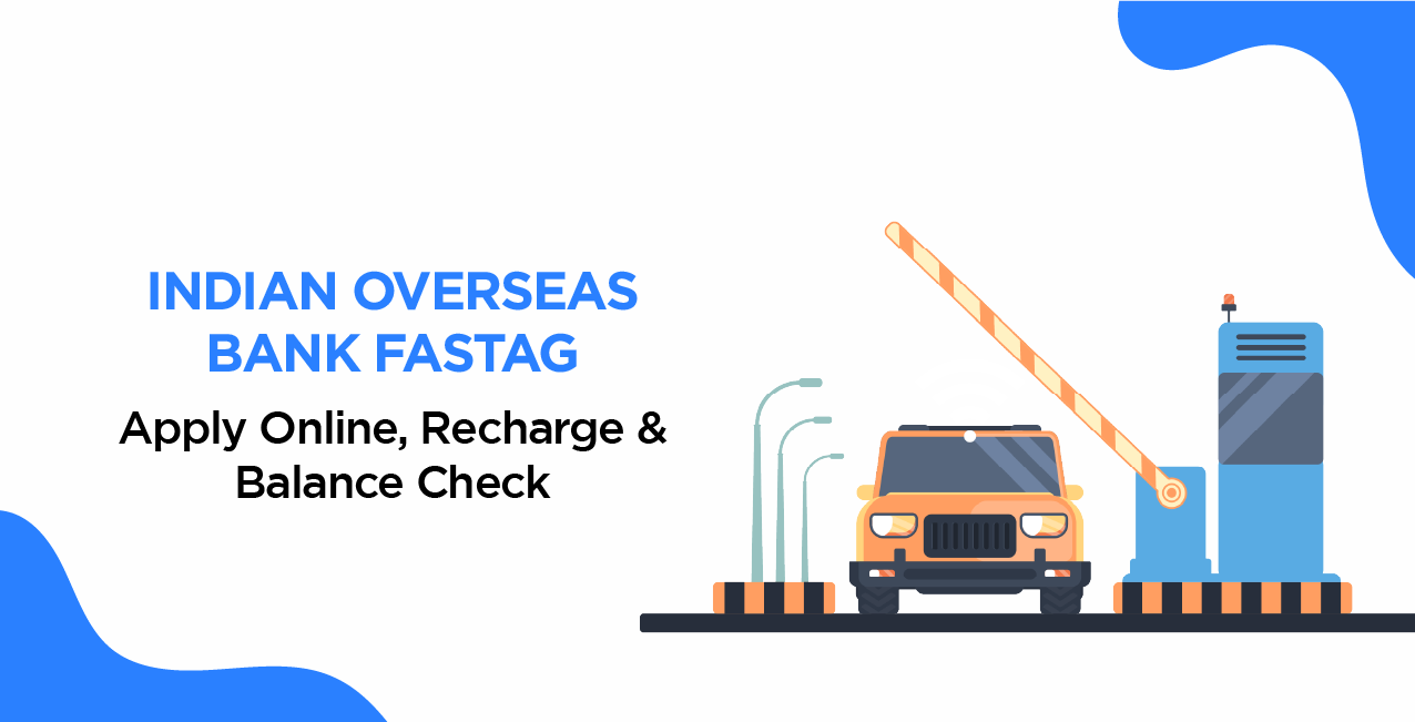 Indian Overseas Bank FASTag – Apply Online, Recharge & Balance Check