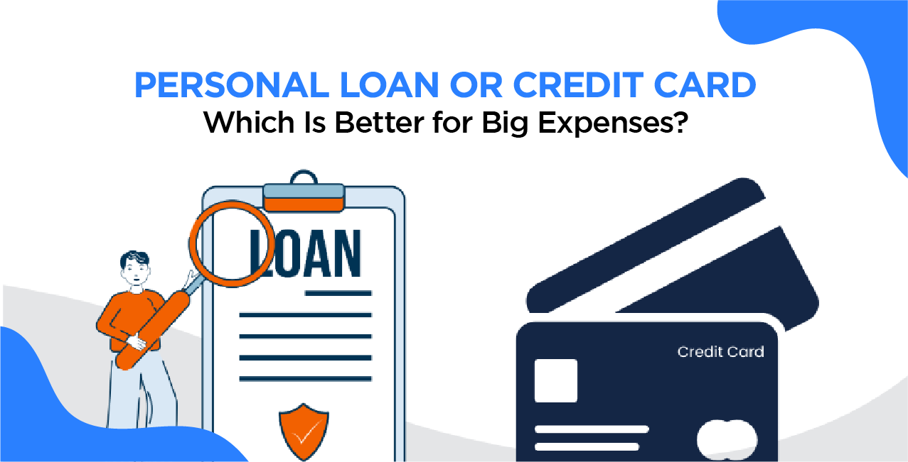Personal Loan or Credit Card – Which Is Better for Big Expenses?