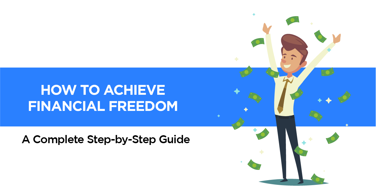 How to Achieve Financial Freedom – A Complete Step-by-Step Guide
