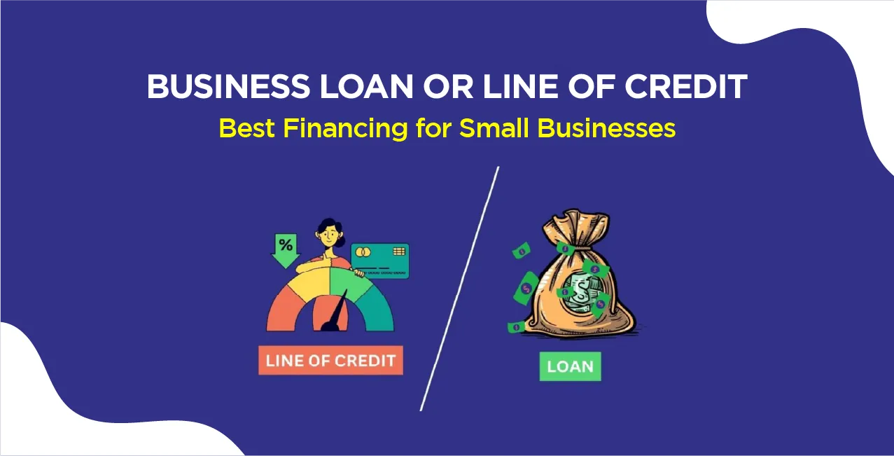 Business Loan or Line of Credit – Best Financing for Small Businesses