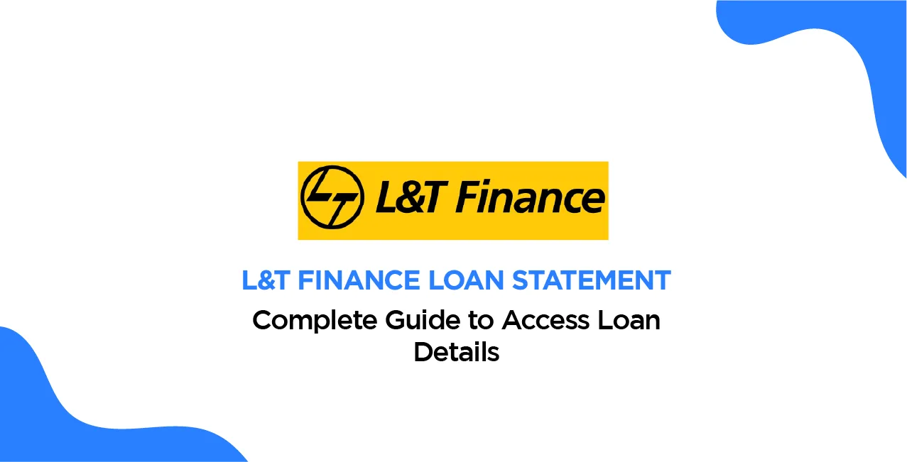 L&T Finance Loan Statement – Complete Guide to Access Loan Details