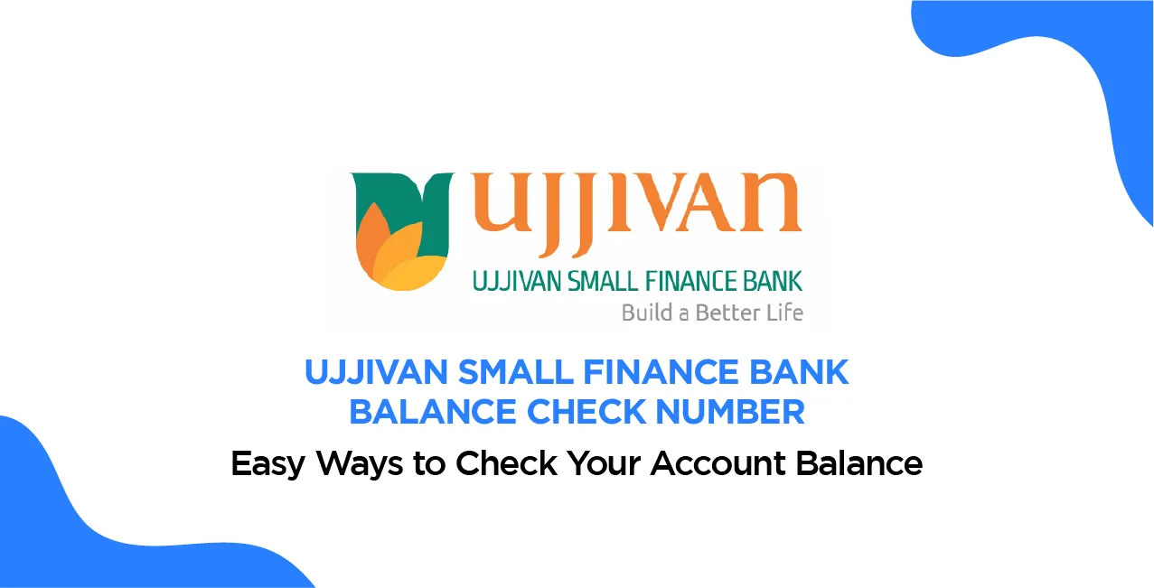 Ujjivan Small Finance Bank Balance Check Number: Easy Ways to Check Your Account Balance