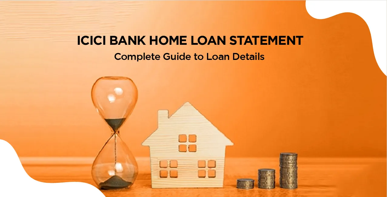 ICICI Bank Home Loan Statement – Complete Guide to Loan Details