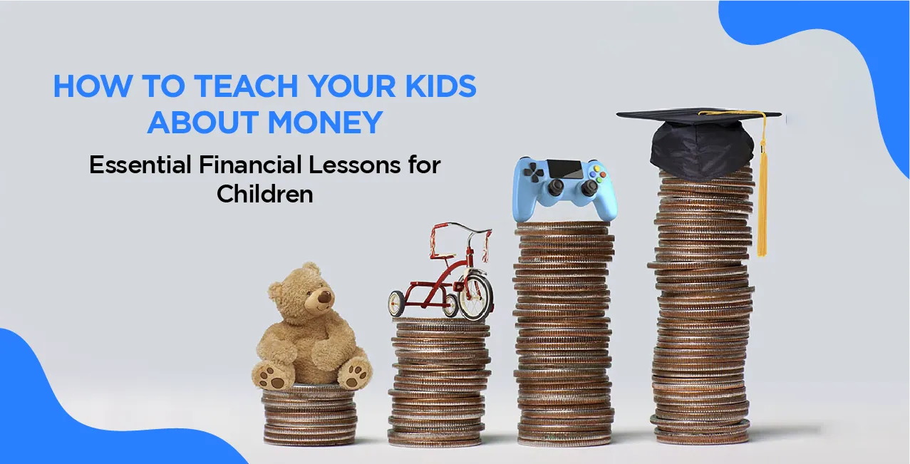 How to Teach Your Kids About Money – Essential Financial Lessons for Children