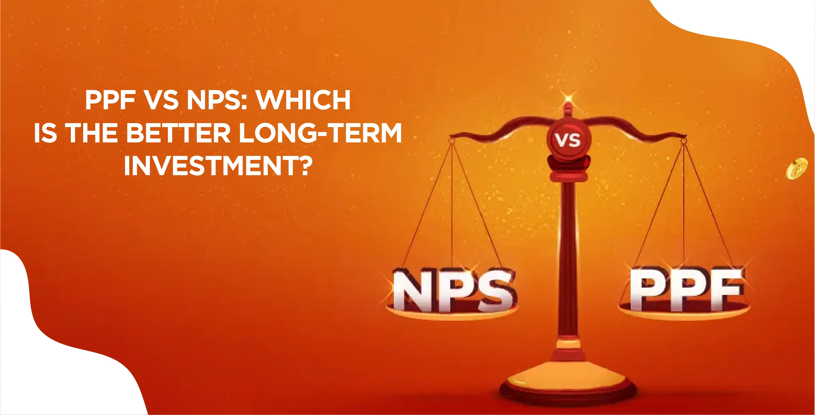 PPF vs NPS: Which is the Better Long-Term Investment?