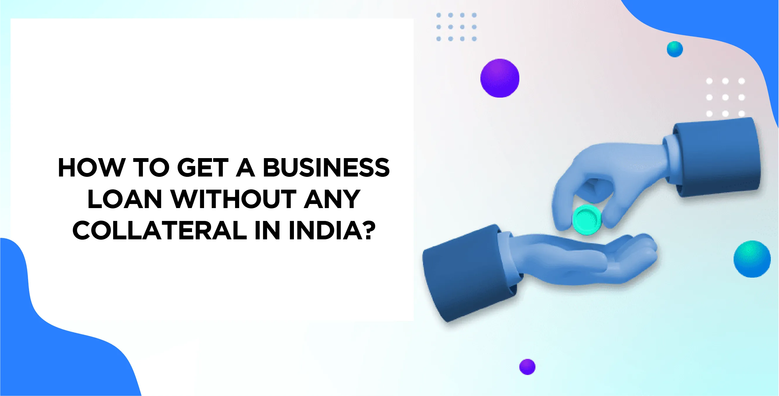 How to Get a Business Loan Without Any Collateral in India?