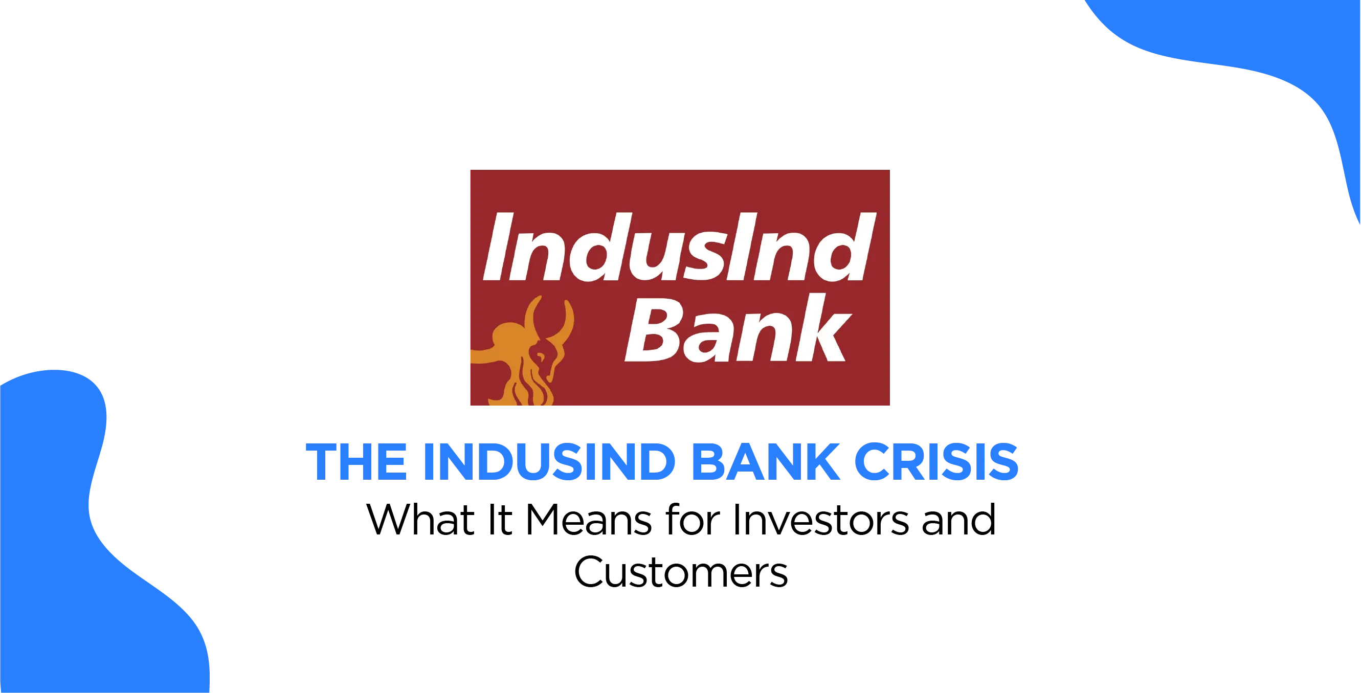 The IndusInd Bank Crisis: What It Means for Investors and Customers