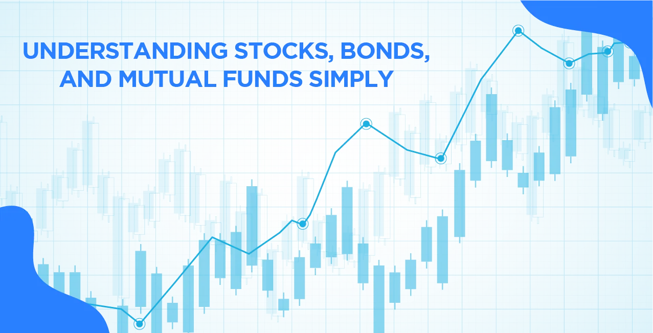 Understanding Stocks, Bonds, and Mutual Funds Simply