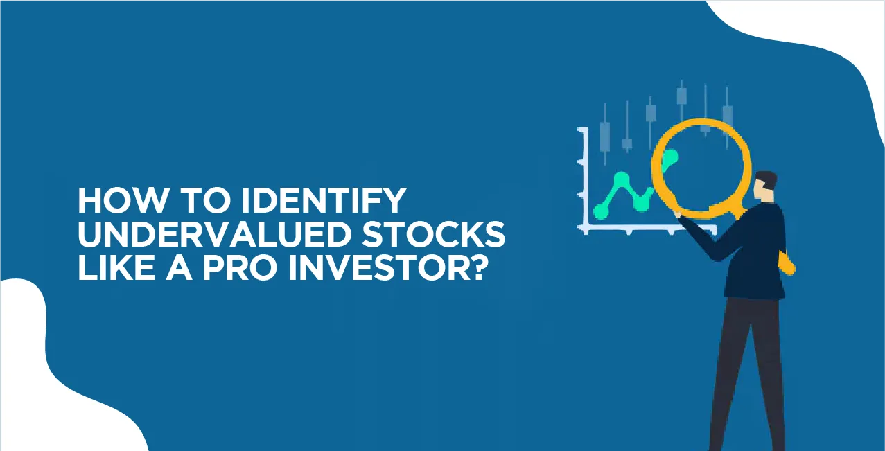 How to Identify Undervalued Stocks Like a Pro Investor?