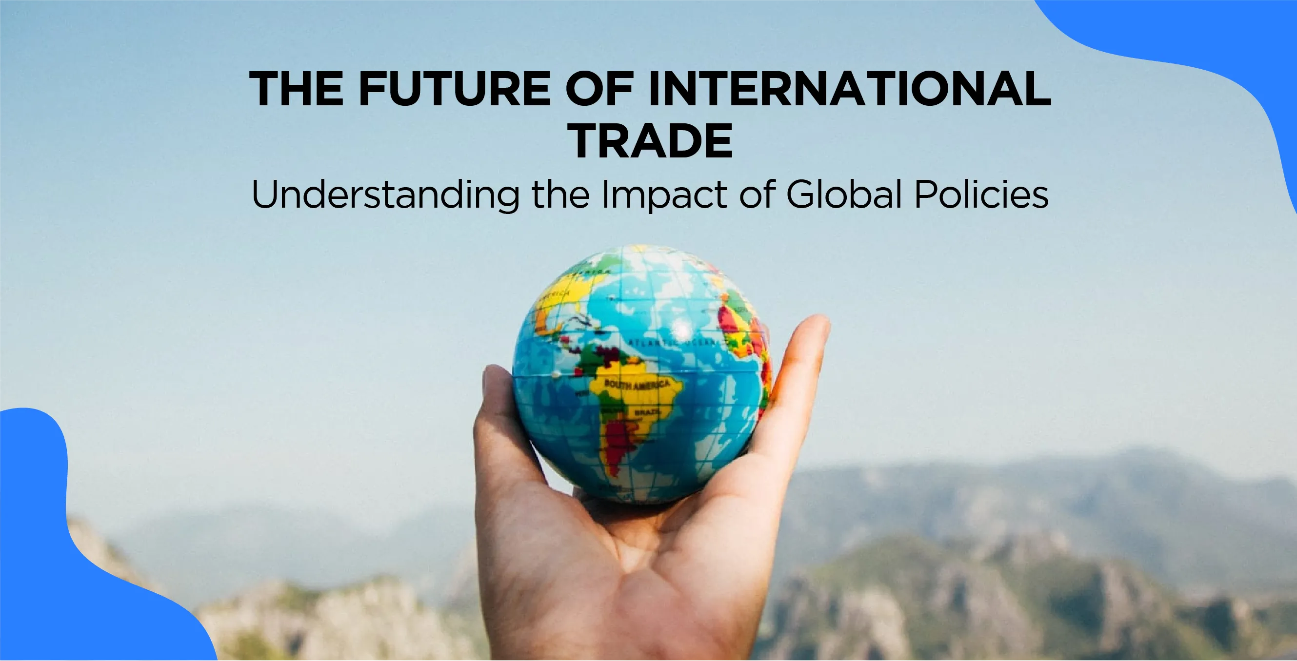 The Future of International Trade: Understanding the Impact of Global Policies