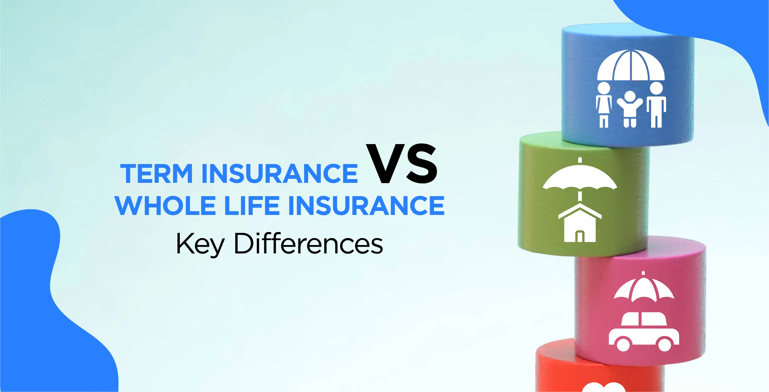 Term Insurance vs Whole Life Insurance: Key Differences