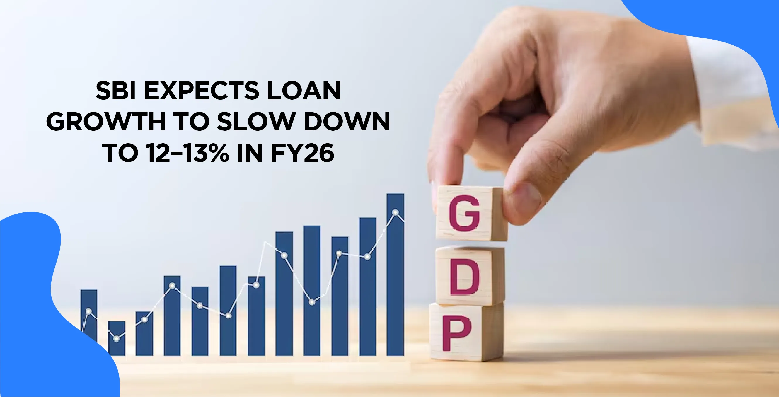 SBI Expects Loan Growth to Slow Down to 12–13% in FY26