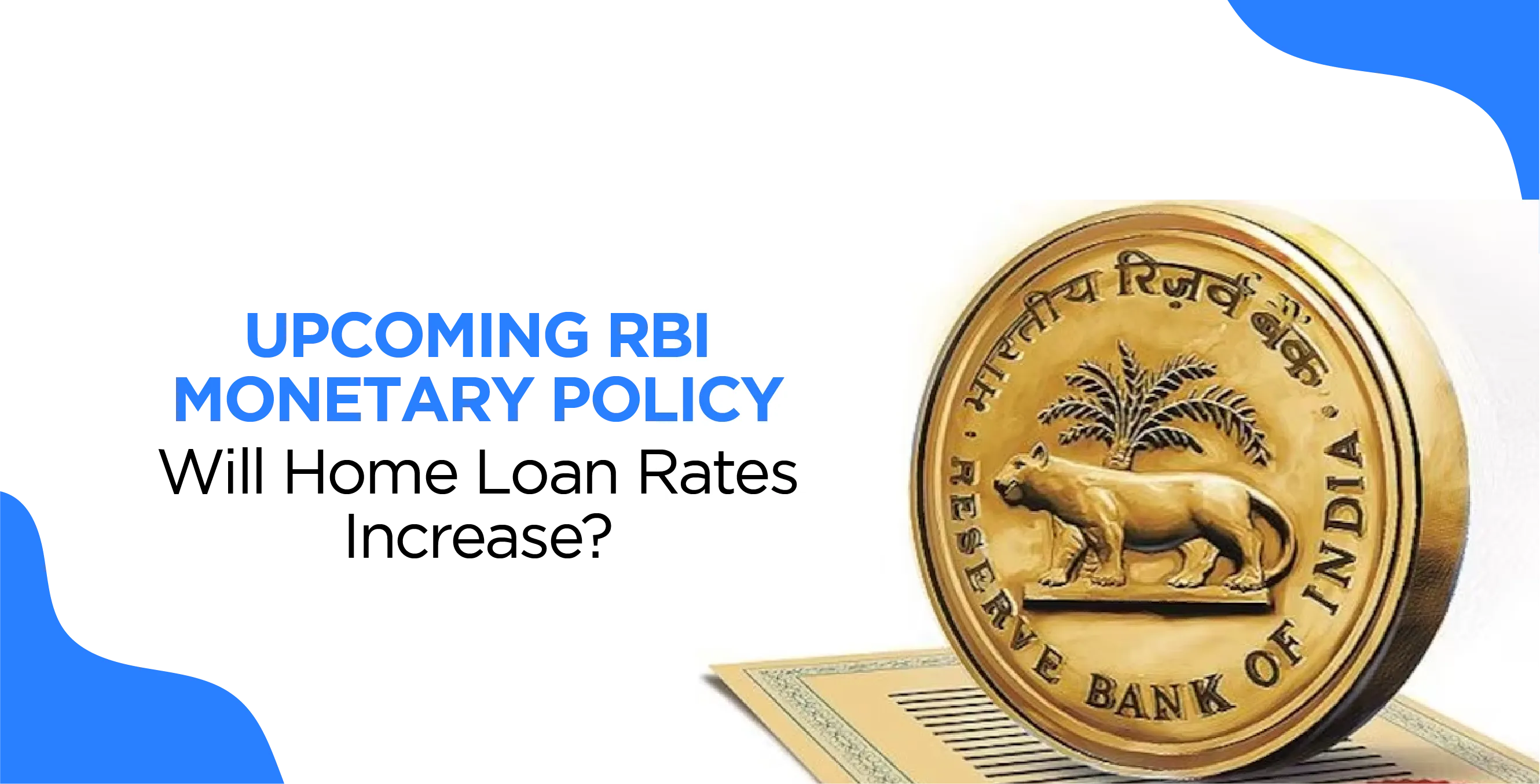 Upcoming RBI Monetary Policy: Will Home Loan Rates Increase?