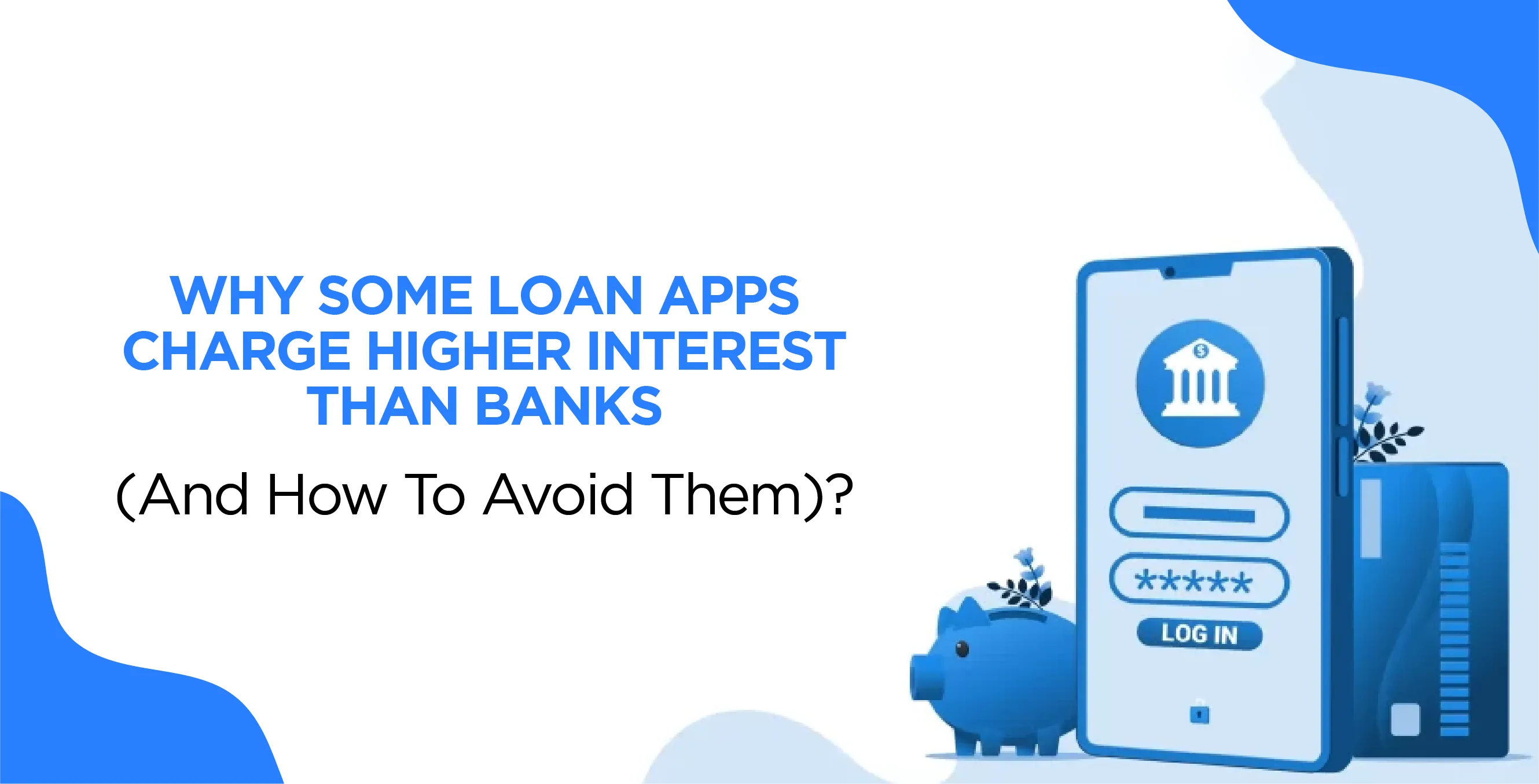 Why Some Loan Apps Charge Higher Interest Than Banks (And How To Avoid Them)?