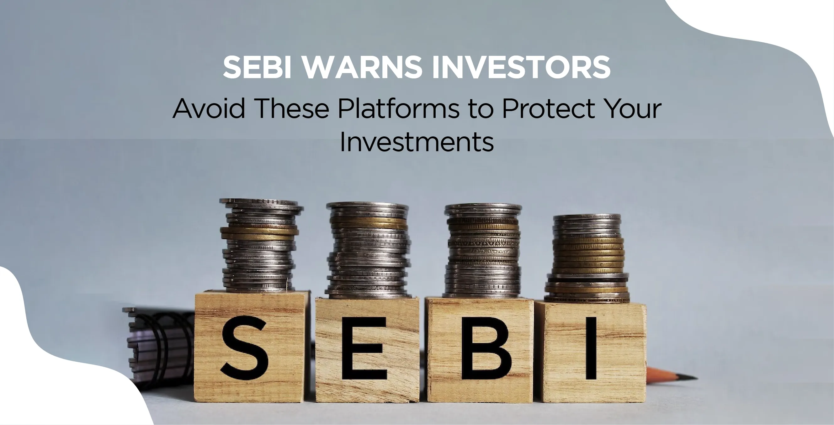 SEBI Warns Investors: Avoid These Platforms to Protect Your Investments