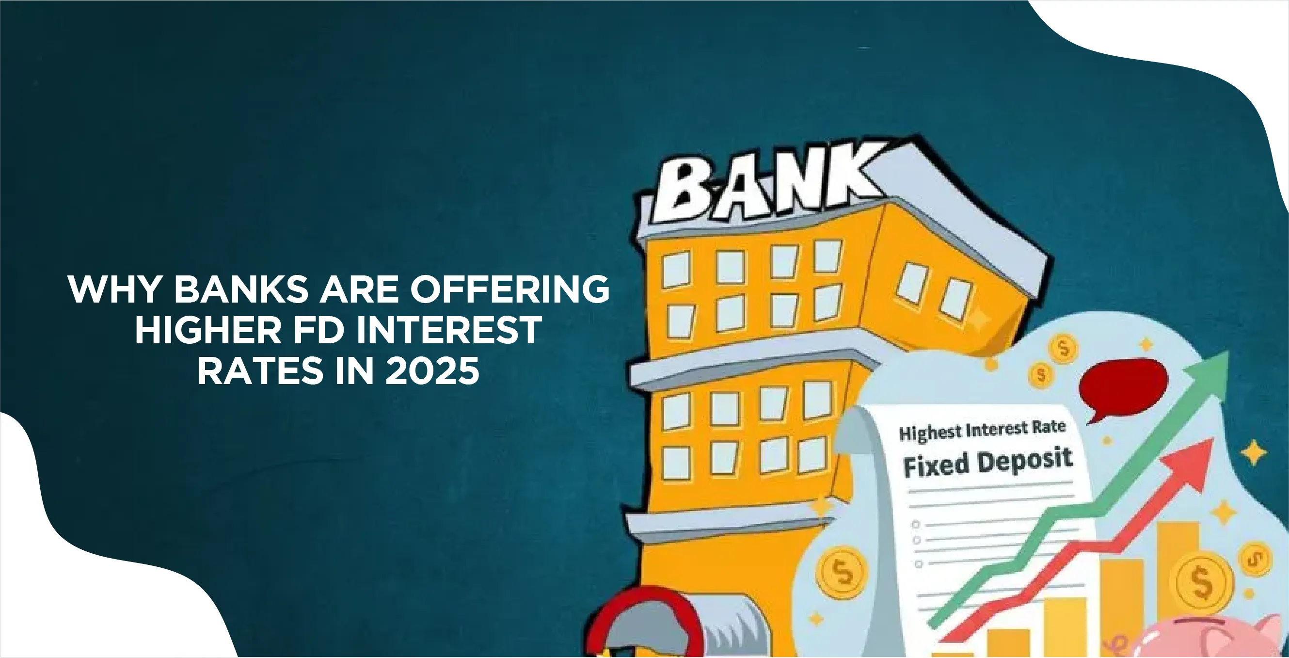 Why Banks Are Offering Higher FD Interest Rates in 2025?