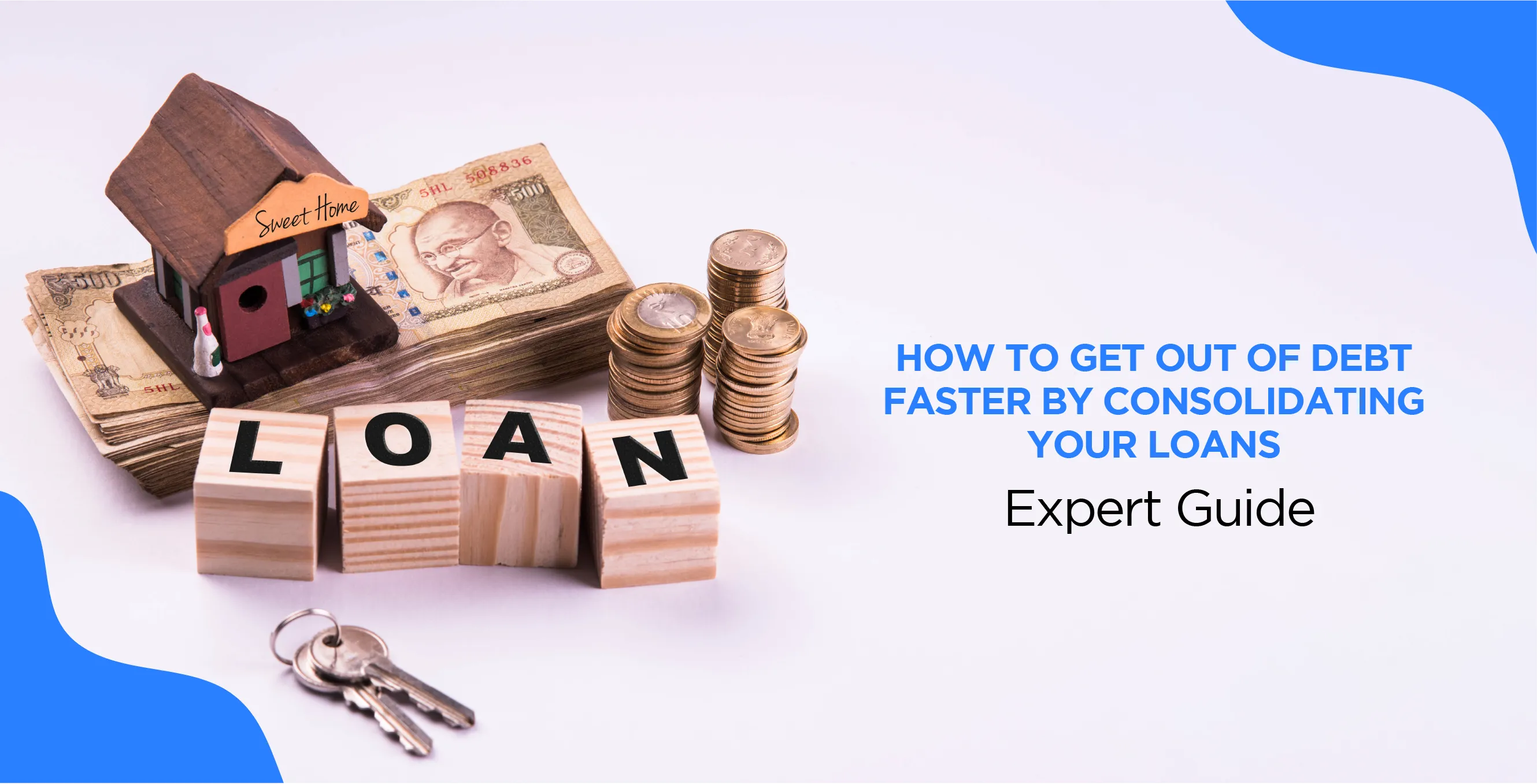 How To Get Out Of Debt Faster By Consolidating Your Loans – Expert Guide