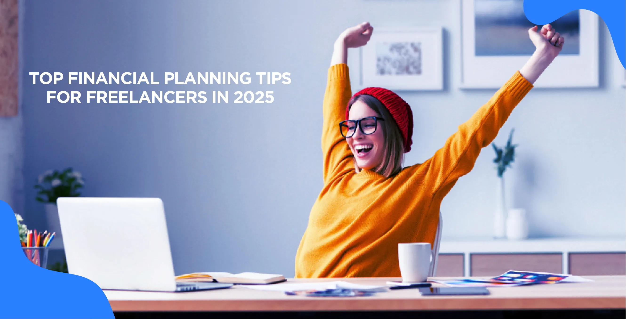 Top Financial Planning Tips for Freelancers in 2025