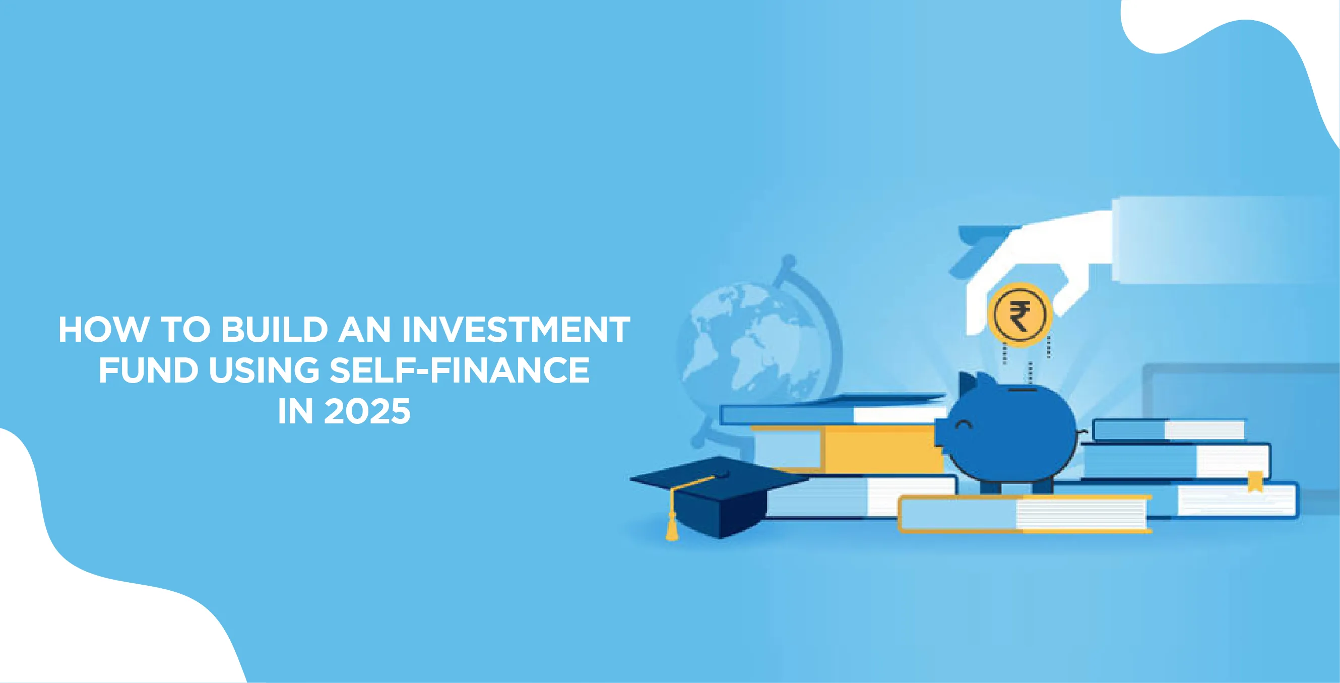 How to Build an Investment Fund Using Self-Finance in 2025