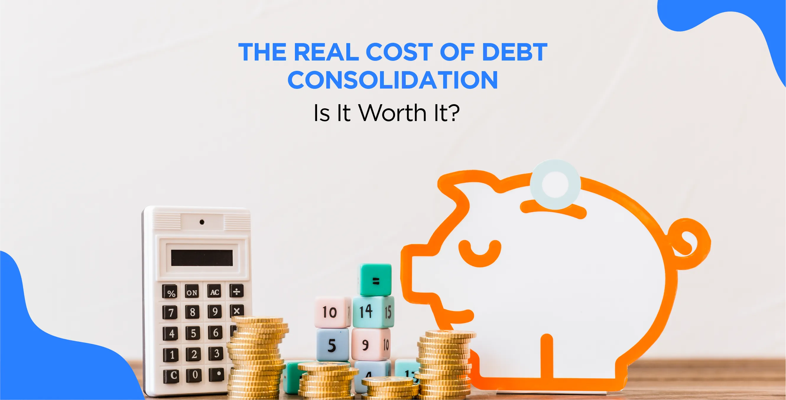 The Real Cost of Debt Consolidation: Is It Worth It?