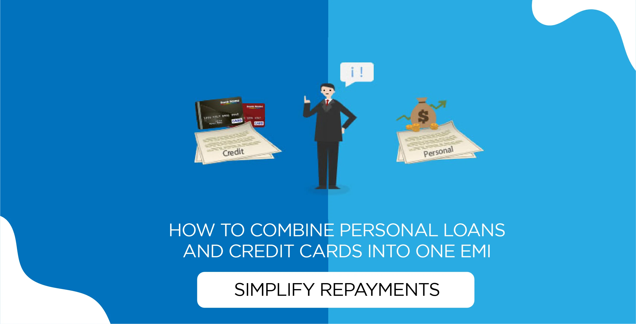How to Combine Personal Loans and Credit Cards Into One EMI – Simplify Repayments