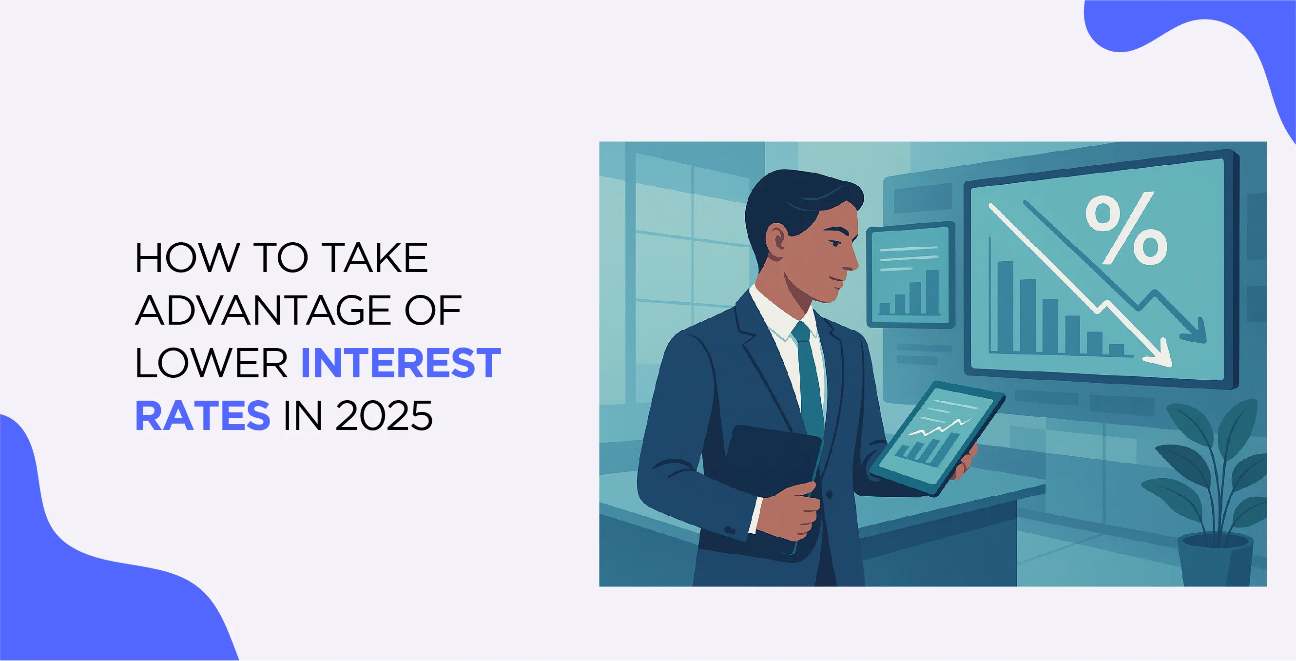 How to Take Advantage of Lower Interest Rates in 2025