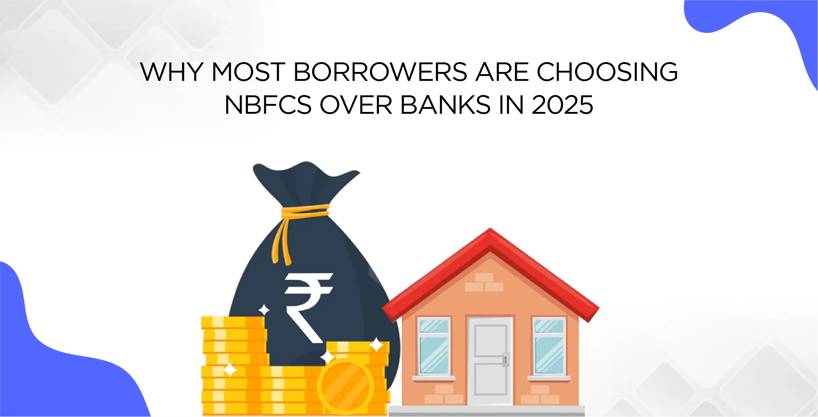 Why Most Borrowers Are Choosing NBFCs Over Banks in 2025