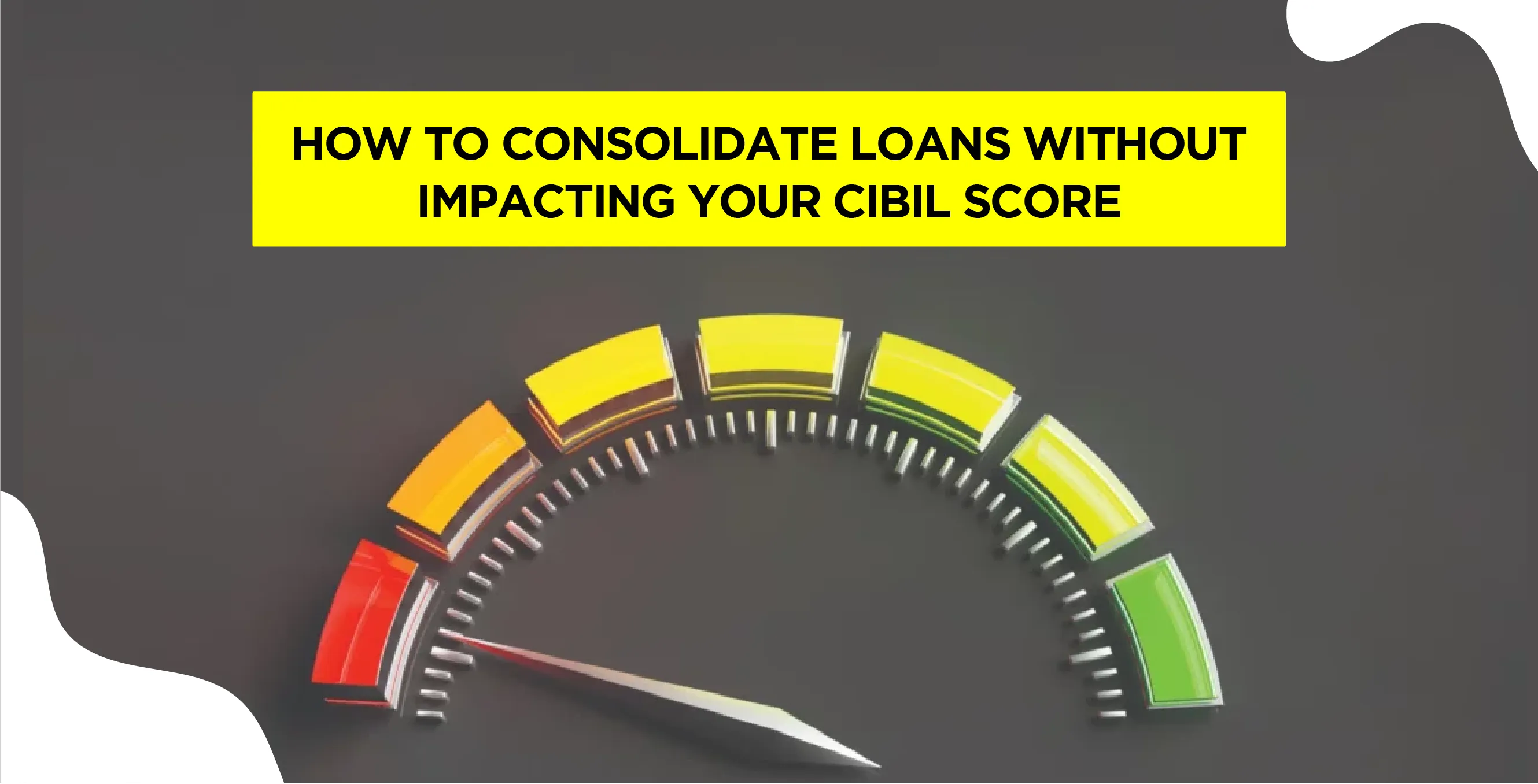 How to Consolidate Loans Without Impacting Your CIBIL Score