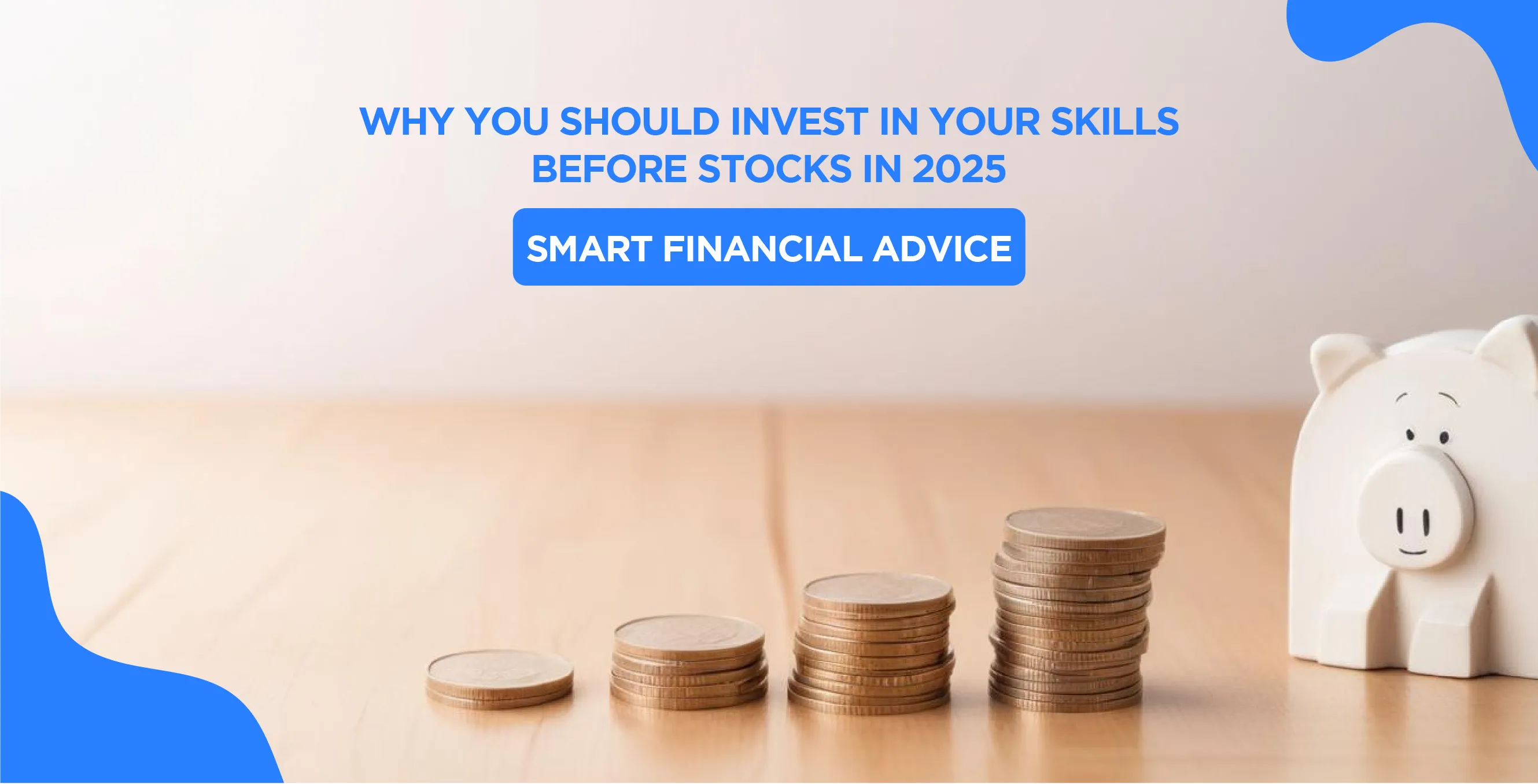 Why You Should Invest in Your Skills Before Stocks in 2025 – Smart Financial Advice