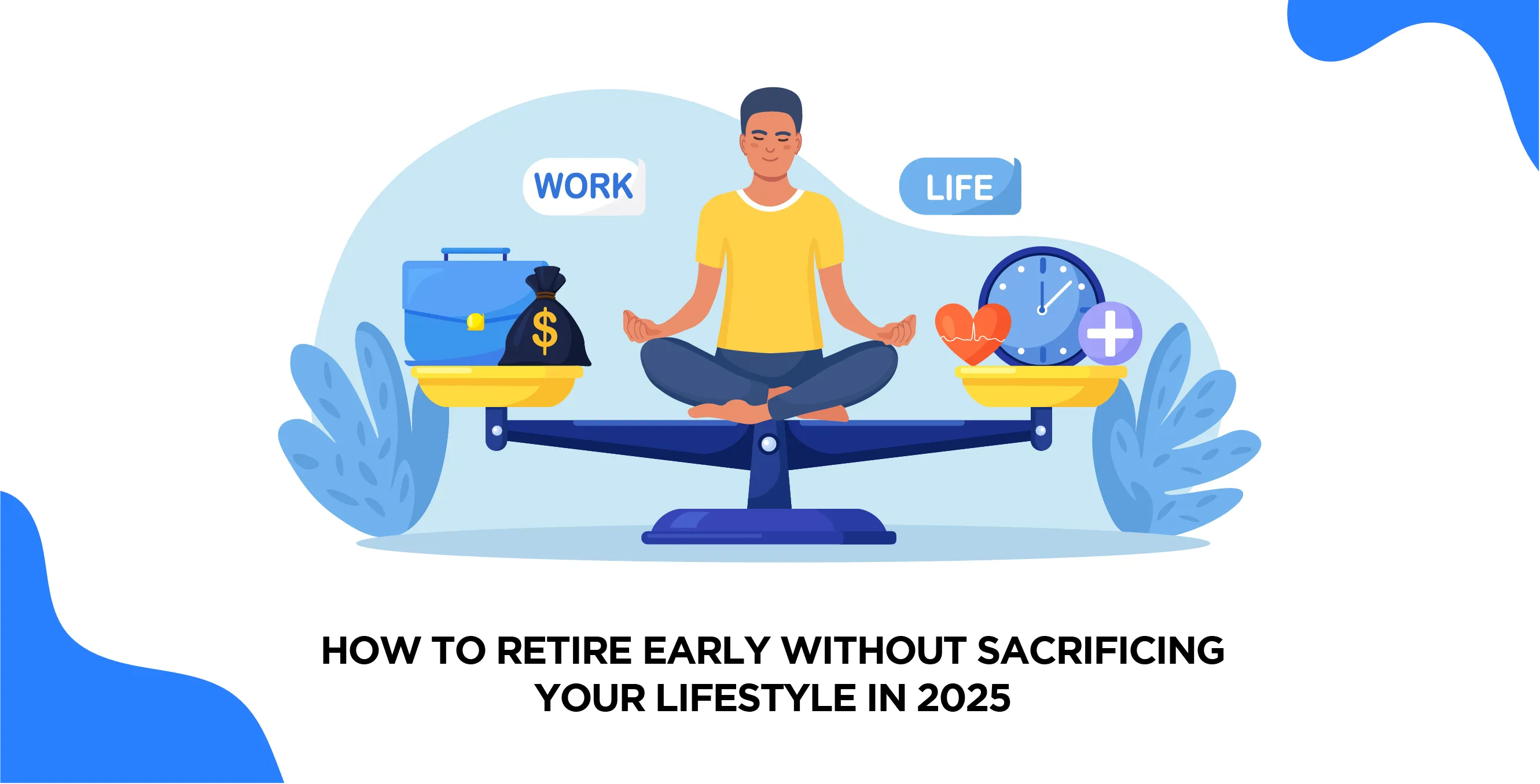 How to Retire Early Without Sacrificing Your Lifestyle in 2025