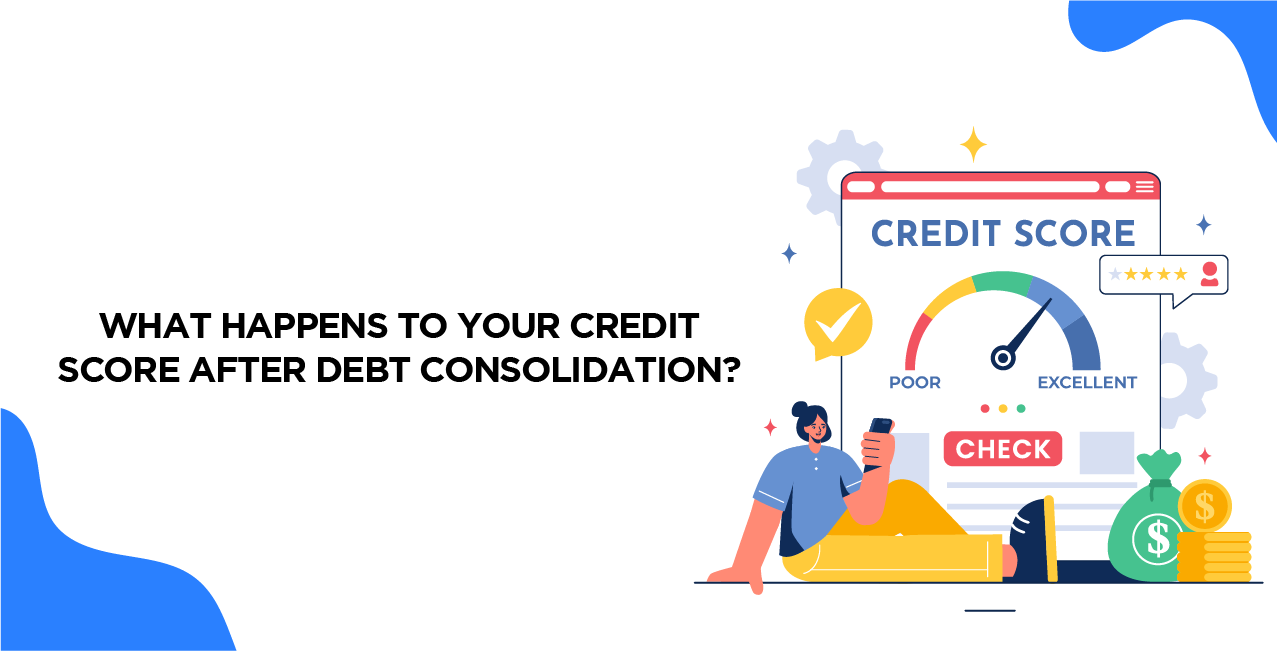 What Happens to Your Credit Score After Debt Consolidation?