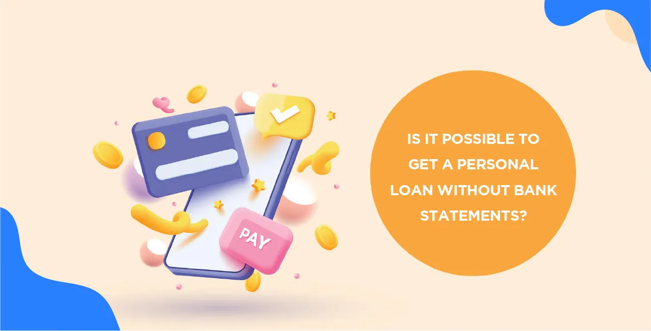 Is It Possible to Get a Personal Loan Without Bank Statements?