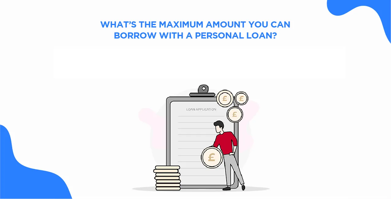 What’s the Maximum Amount You Can Borrow With a Personal Loan?