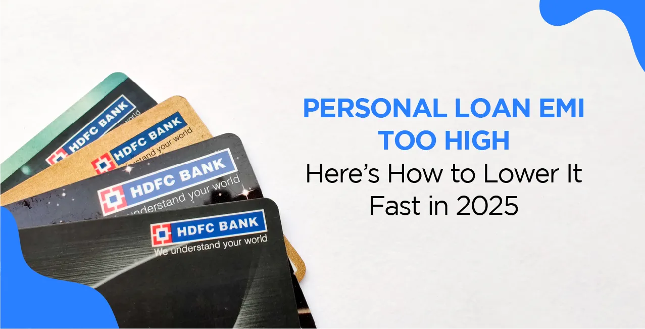 Personal Loan EMI Too High? Here’s How to Lower It Fast in 2025