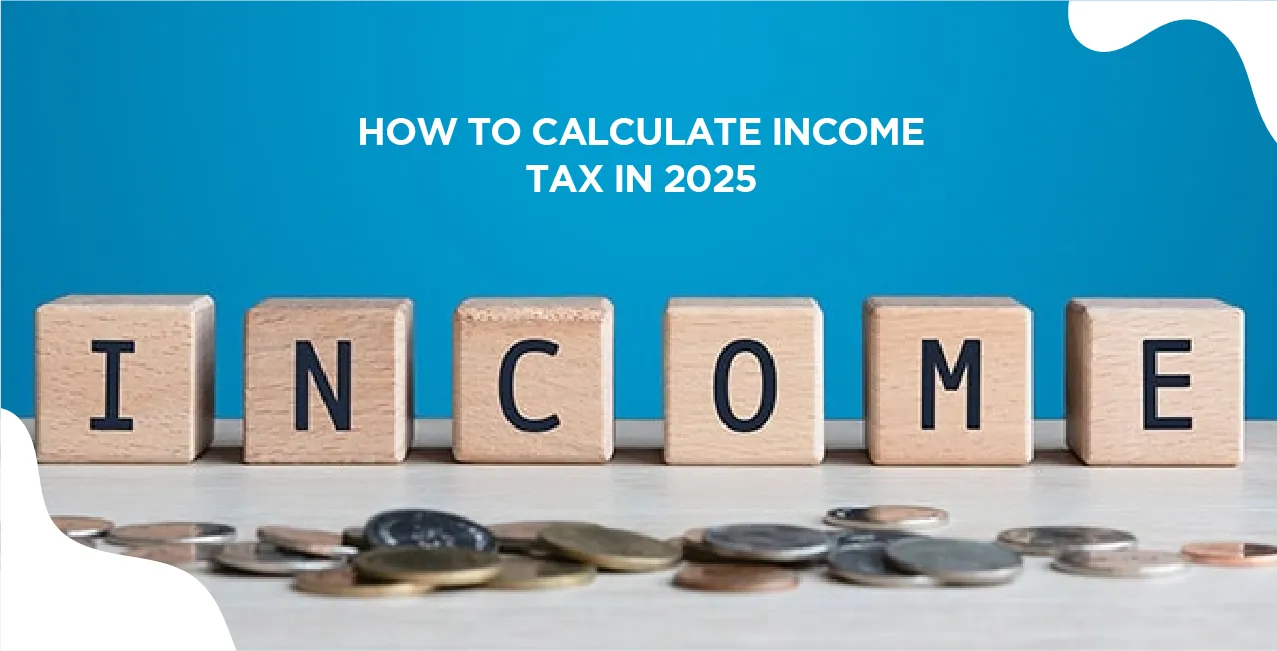 How To Calculate Income Tax in 2025 – Step-by-Step Guide with Examples