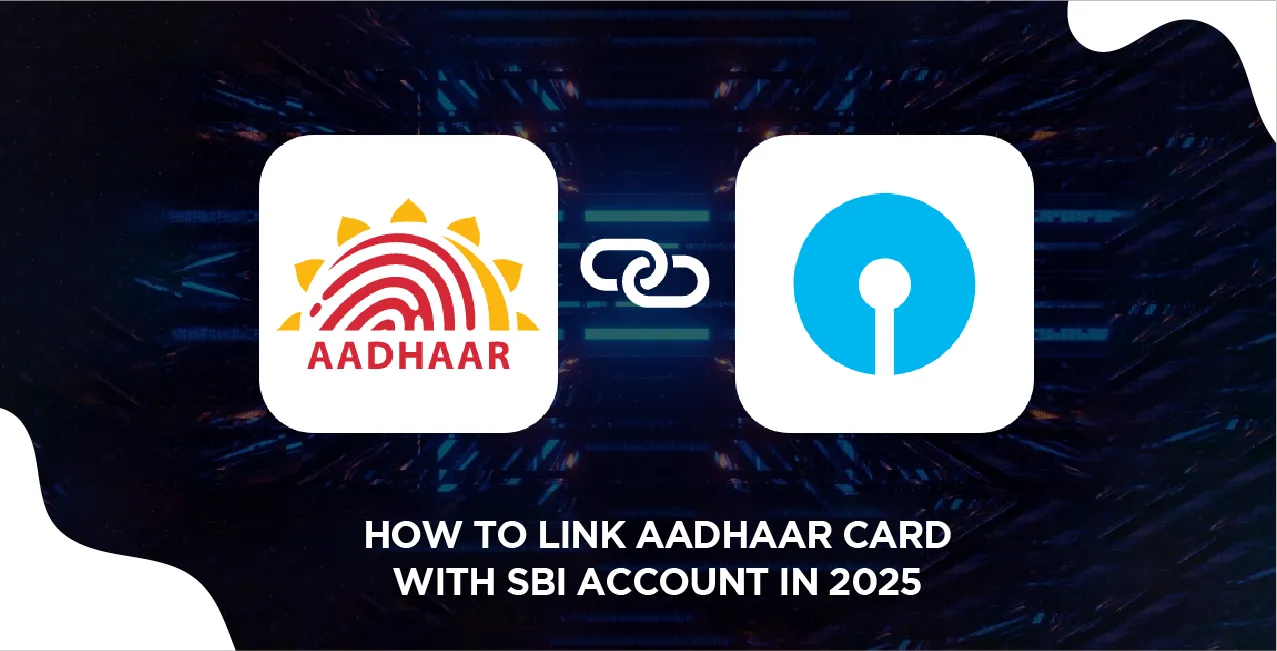 How To Link Aadhaar Card with SBI Account in 2025 – Complete Guide